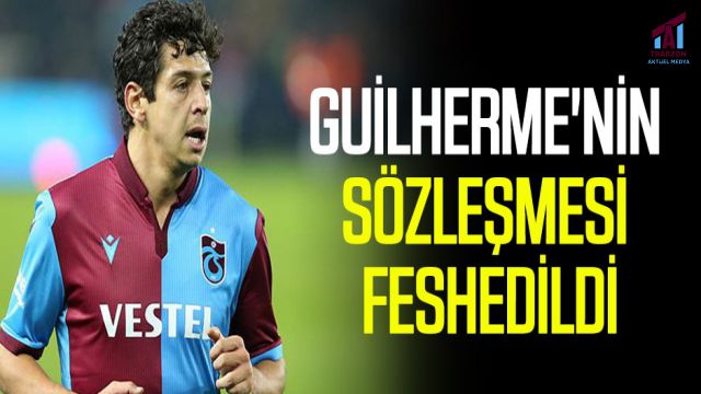 GUİLHERME’NİN SÖZLEŞMESİ FESHEDİLDİ