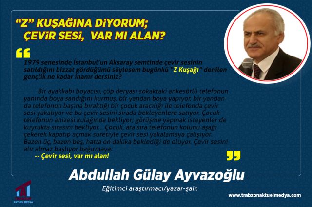 “Z” KUŞAĞINA DİYORUM; ÇEVİR SESİ,  VAR MI ALAN?